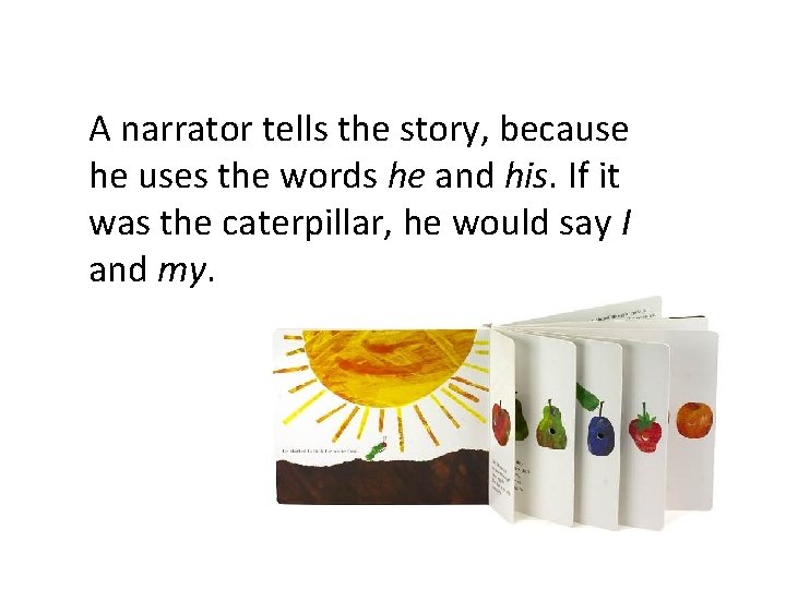 A narrator tells the story, because he uses the words he and his. If