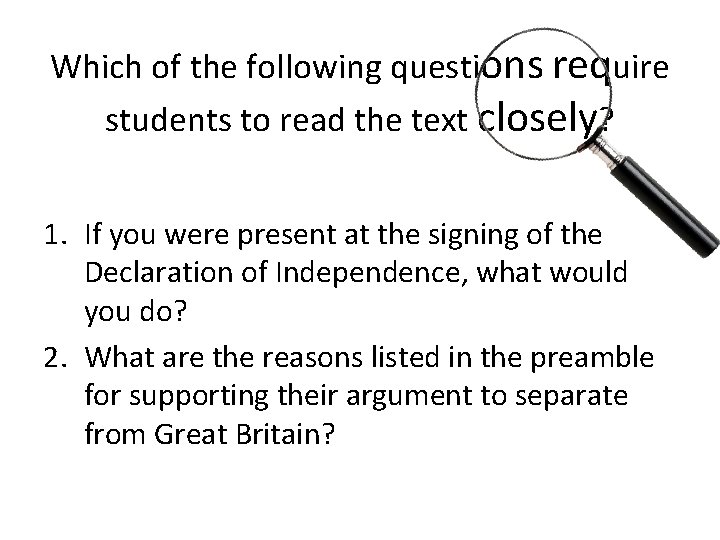 Which of the following questions require students to read the text closely? 1. If