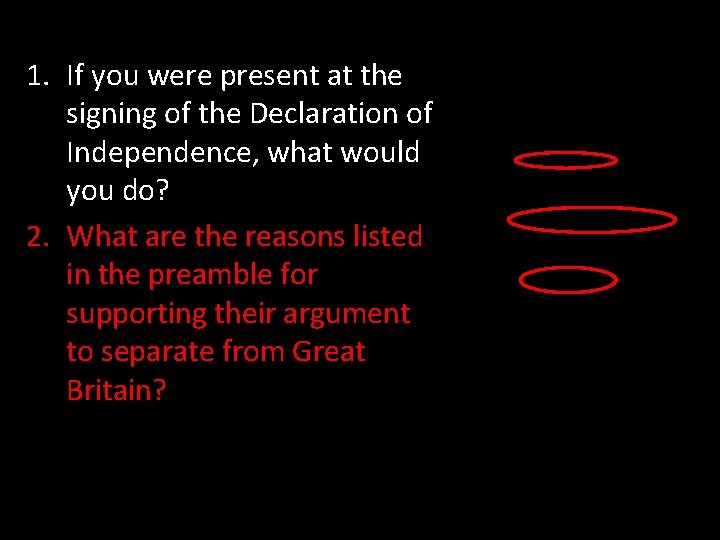 1. If you were present at the signing of the Declaration of Independence, what