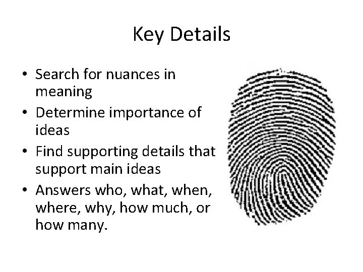 Key Details • Search for nuances in meaning • Determine importance of ideas •