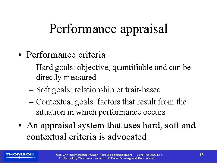 Performance appraisal • Performance criteria – Hard goals: objective, quantifiable and can be directly