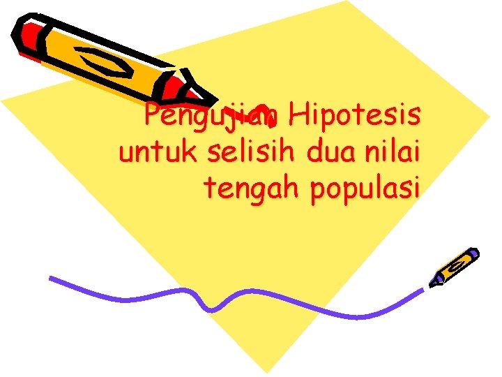 Pengujian Hipotesis untuk selisih dua nilai tengah populasi 