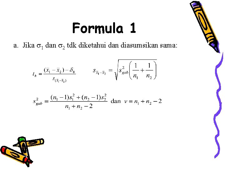 Formula 1 a. Jika 1 dan 2 tdk diketahui dan diasumsikan sama: 