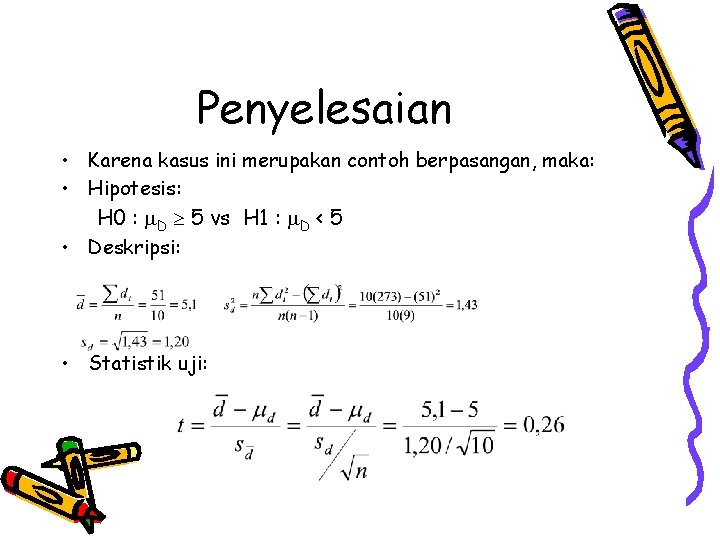 Penyelesaian • Karena kasus ini merupakan contoh berpasangan, maka: • Hipotesis: H 0 :