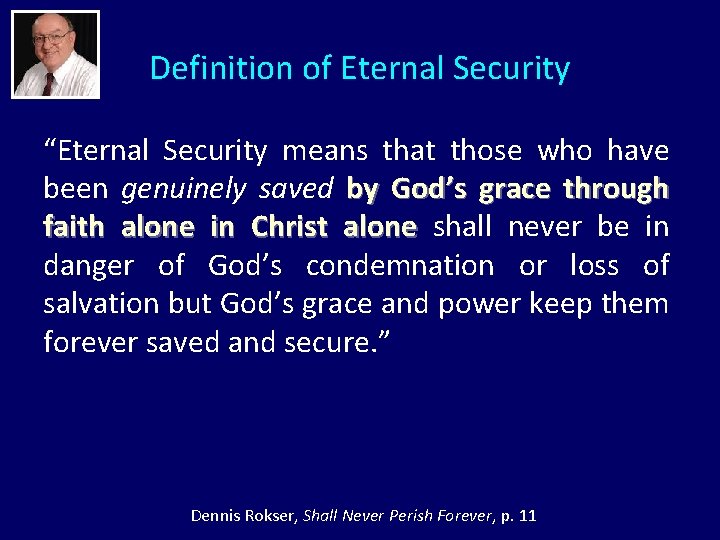 Definition of Eternal Security “Eternal Security means that those who have been genuinely saved