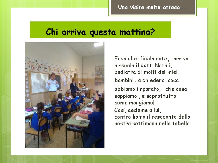 Una visita molto attesa…. Chi arriva questa mattina? Ecco che, finalmente, arriva a scuola