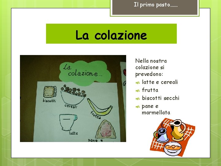 Il primo pasto…… La colazione Nella nostra colazione si prevedono: latte e cereali frutta