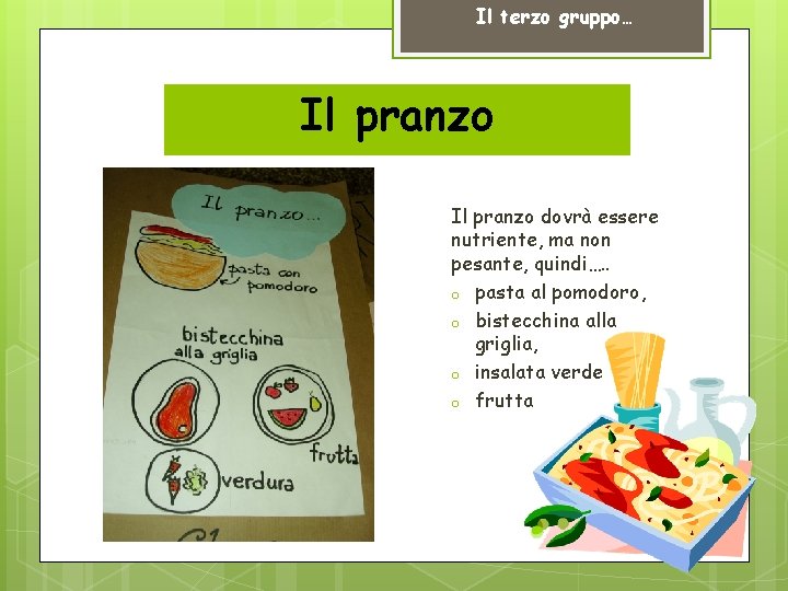 Il terzo gruppo… Il pranzo dovrà essere nutriente, ma non pesante, quindi…. . o