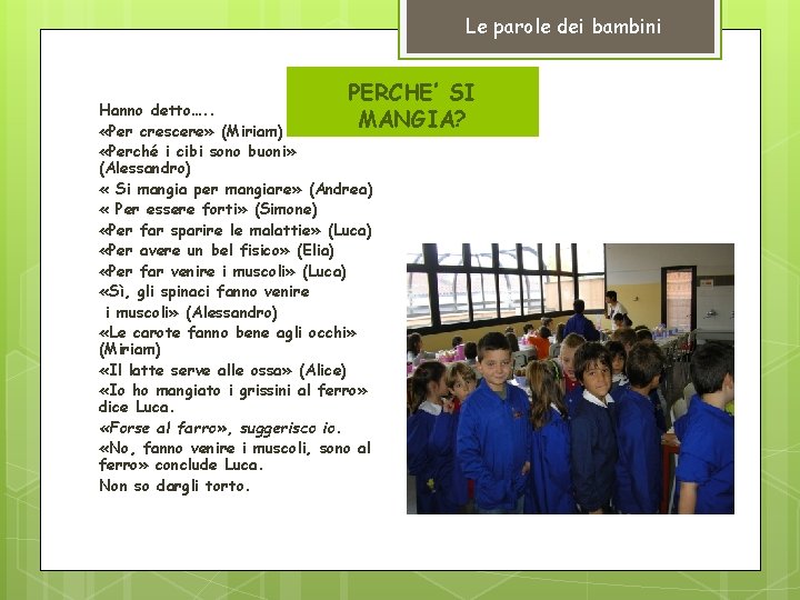 Le parole dei bambini PERCHE’ SI MANGIA? Hanno detto…. . «Per crescere» (Miriam) «Perché