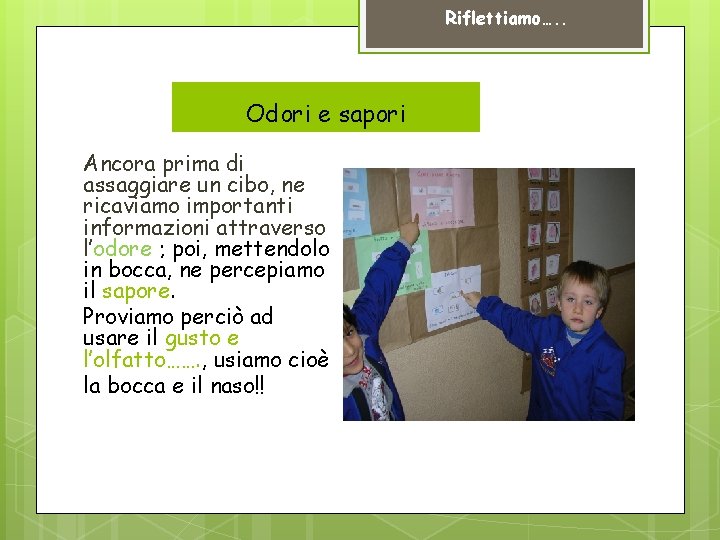 Riflettiamo…. . Odori e sapori Ancora prima di assaggiare un cibo, ne ricaviamo importanti