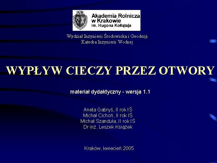 Wydział Inżynierii Środowiska i Geodezji Katedra Inżynierii Wodnej WYPŁYW CIECZY PRZEZ OTWORY materiał dydaktyczny