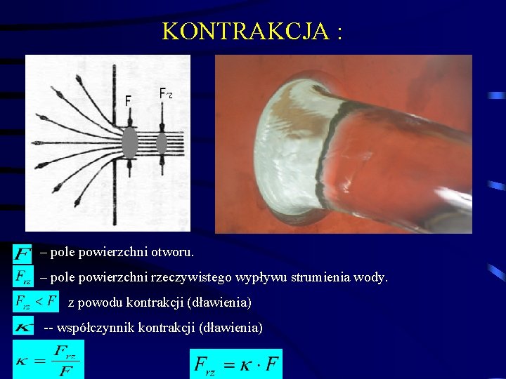 KONTRAKCJA : – pole powierzchni otworu. – pole powierzchni rzeczywistego wypływu strumienia wody. z