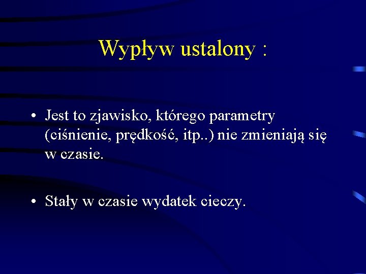 Wypływ ustalony : • Jest to zjawisko, którego parametry (ciśnienie, prędkość, itp. . )