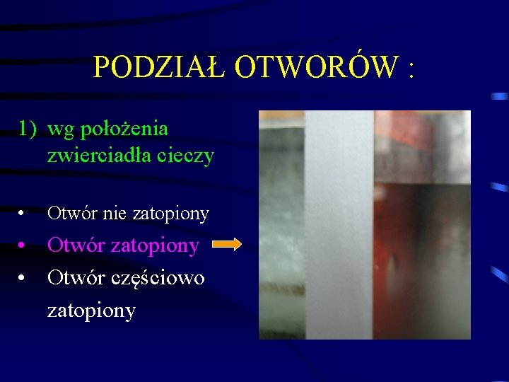 PODZIAŁ OTWORÓW : 1) wg położenia zwierciadła cieczy • Otwór nie zatopiony • Otwór