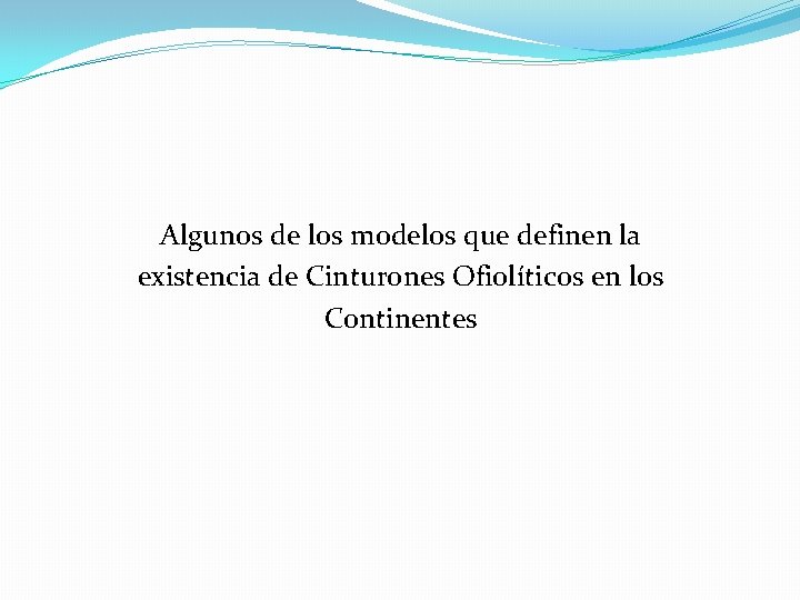 Algunos de los modelos que definen la existencia de Cinturones Ofiolíticos en los Continentes