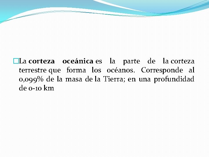 �La corteza oceánica es la parte de la corteza terrestre que forma los océanos.