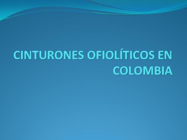 CINTURONES OFIOLÍTICOS EN COLOMBIA 