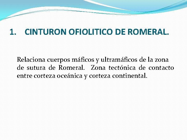 1. CINTURON OFIOLITICO DE ROMERAL. Relaciona cuerpos máficos y ultramáficos de la zona de