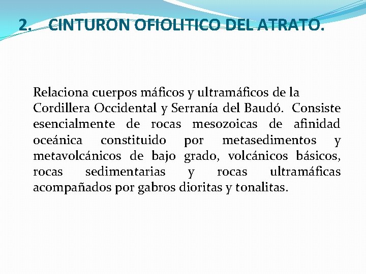 2. CINTURON OFIOLITICO DEL ATRATO. Relaciona cuerpos máficos y ultramáficos de la Cordillera Occidental