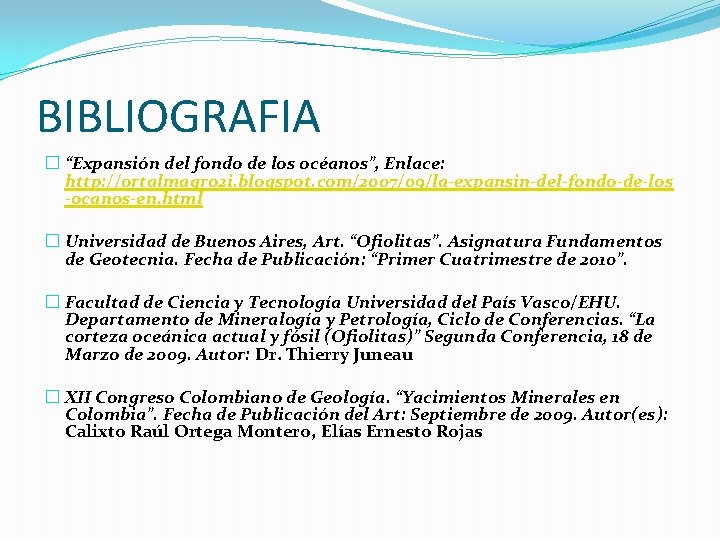 BIBLIOGRAFIA � “Expansión del fondo de los océanos”, Enlace: http: //ortalmagro 2 i. blogspot.