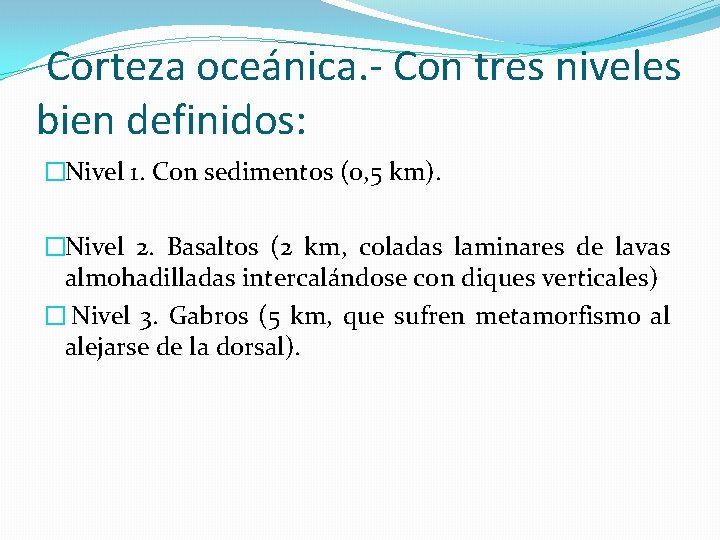 Corteza oceánica. - Con tres niveles bien definidos: �Nivel 1. Con sedimentos (0, 5