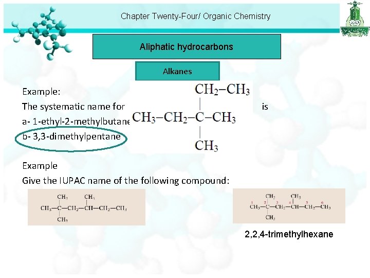 Chapter Twenty-Four/ Organic Chemistry Aliphatic hydrocarbons Alkanes Example: The systematic name for is a-