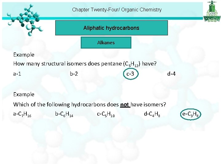 Chapter Twenty-Four/ Organic Chemistry Aliphatic hydrocarbons Alkanes Example How many structural isomers does pentane