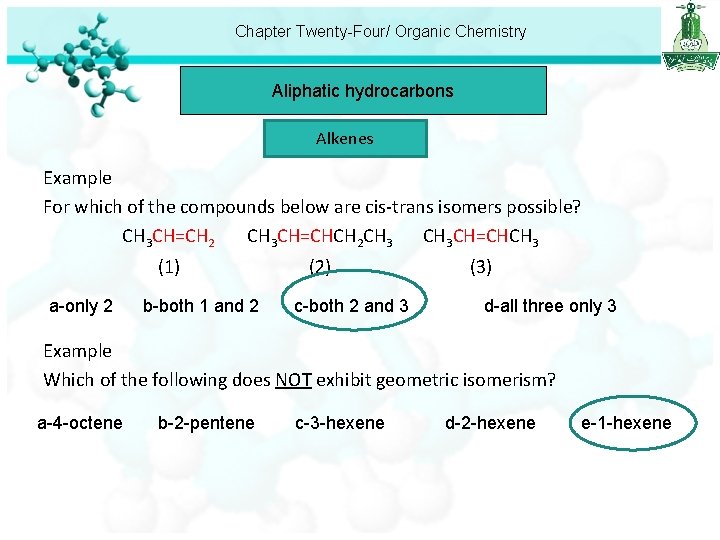 Chapter Twenty-Four/ Organic Chemistry Aliphatic hydrocarbons Alkenes Example For which of the compounds below