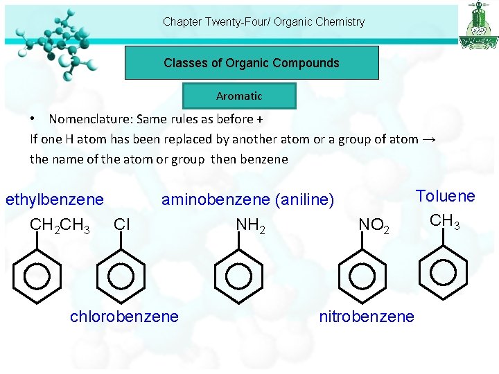 Chapter Twenty-Four/ Organic Chemistry Classes of Organic Compounds Aromatic • Nomenclature: Same rules as