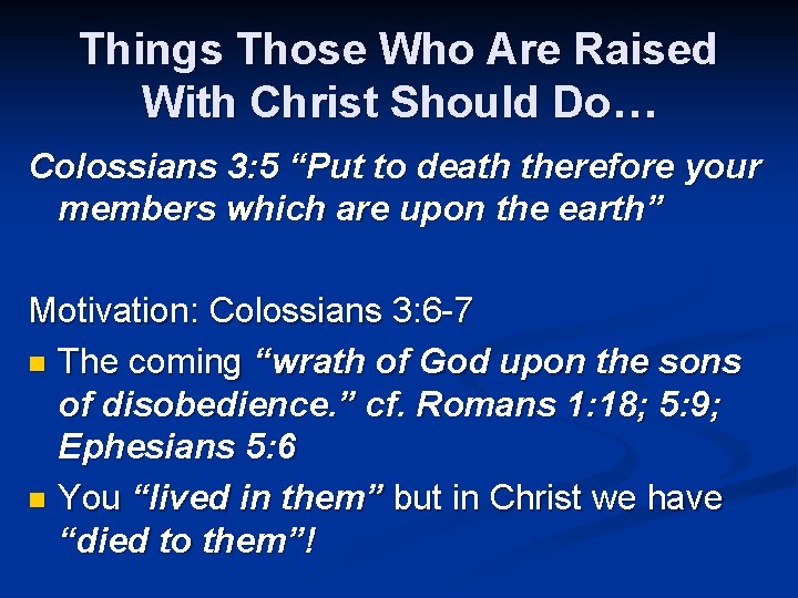 Things Those Who Are Raised With Christ Should Do… Colossians 3: 5 “Put to