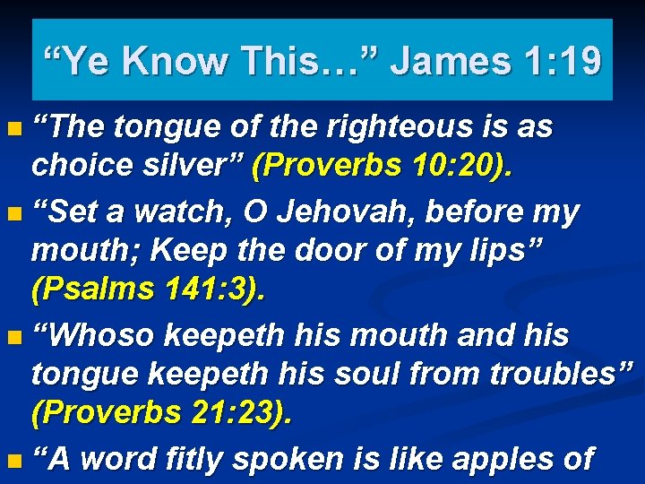 “Ye Know This…” James 1: 19 n “The tongue of the righteous is as