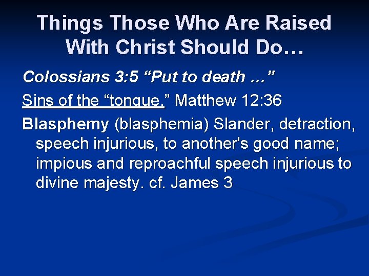 Things Those Who Are Raised With Christ Should Do… Colossians 3: 5 “Put to