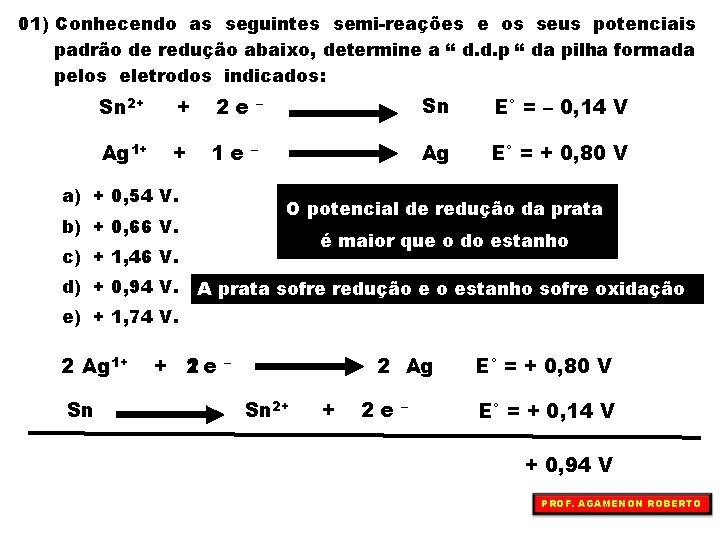 01) Conhecendo as seguintes semi-reações e os seus potenciais padrão de redução abaixo, determine