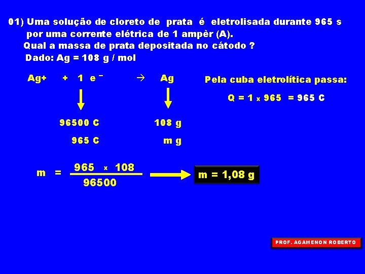 01) Uma solução de cloreto de prata é eletrolisada durante 965 s por uma