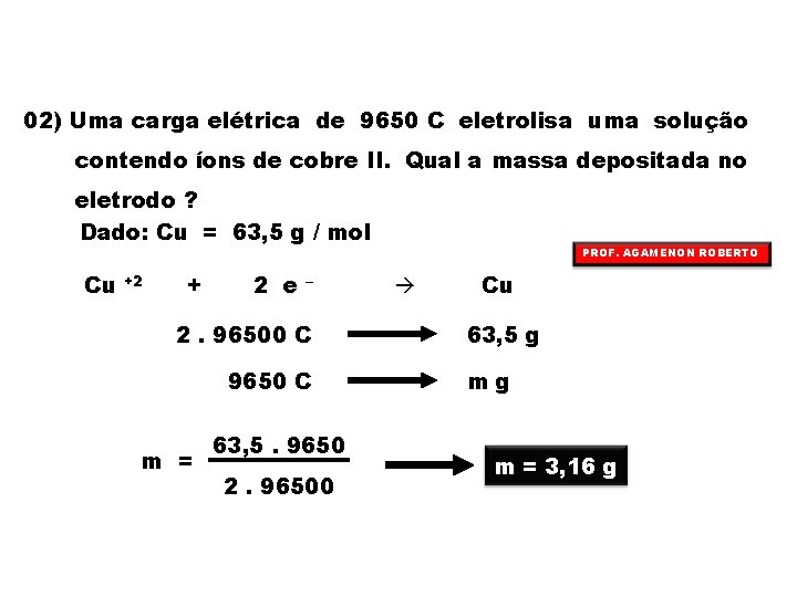 02) Uma carga elétrica de 9650 C eletrolisa uma solução contendo íons de cobre