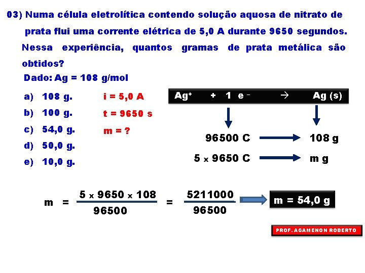 03) Numa célula eletrolítica contendo solução aquosa de nitrato de prata flui uma corrente