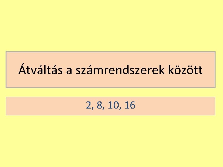 Átváltás a számrendszerek között 2, 8, 10, 16 