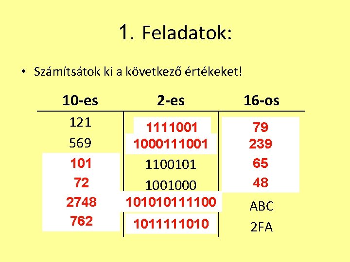 1. Feladatok: • Számítsátok ki a következő értékeket! 10 -es 2 -es 16 -os