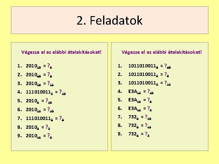 2. Feladatok Végezze el az alábbi átalakításokat! 1. 201010 = ? 8 1. 10110100112