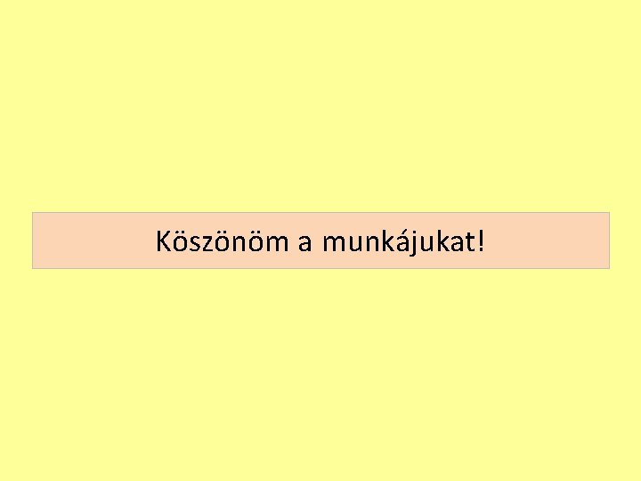 Köszönöm a munkájukat! 