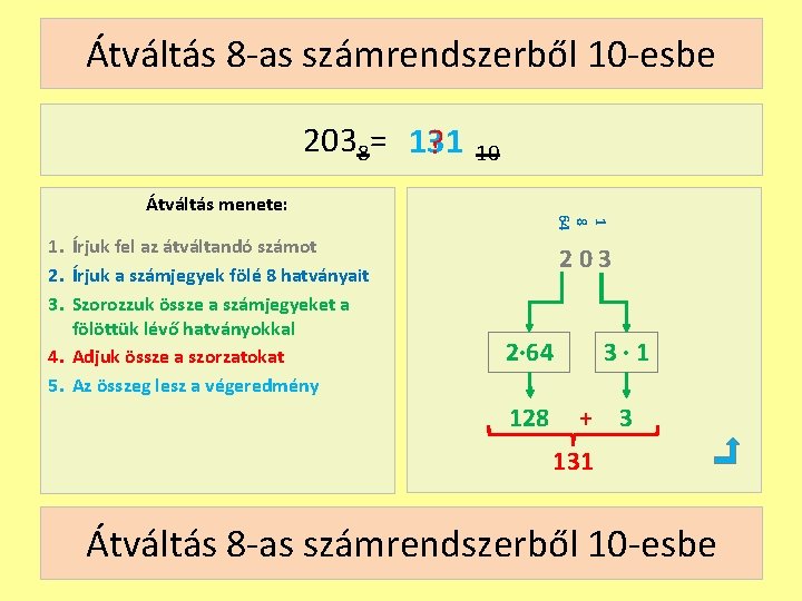 Átváltás 8 -as számrendszerből 10 -esbe 2038= 131 ? 10 1. Írjuk fel az