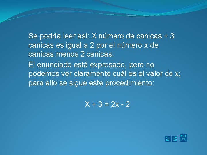 Se podría leer así: X número de canicas + 3 canicas es igual a