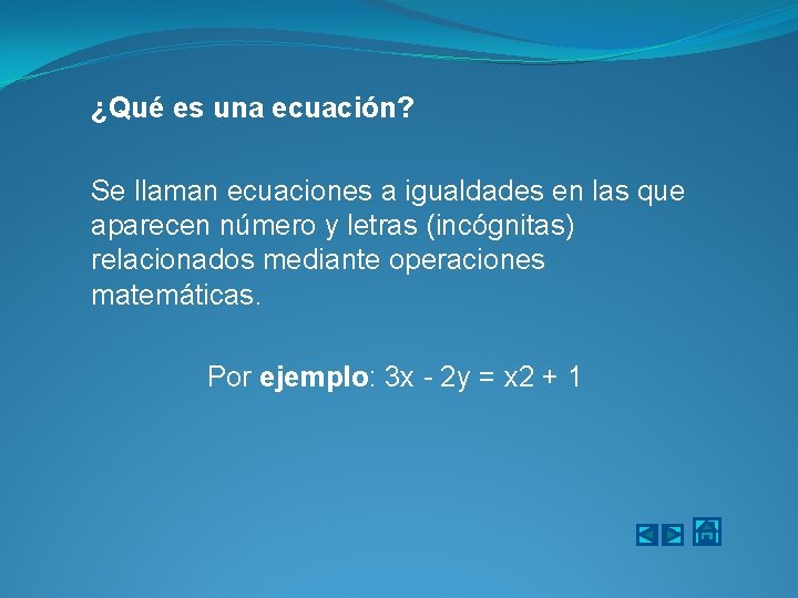 ¿Qué es una ecuación? Se llaman ecuaciones a igualdades en las que aparecen número