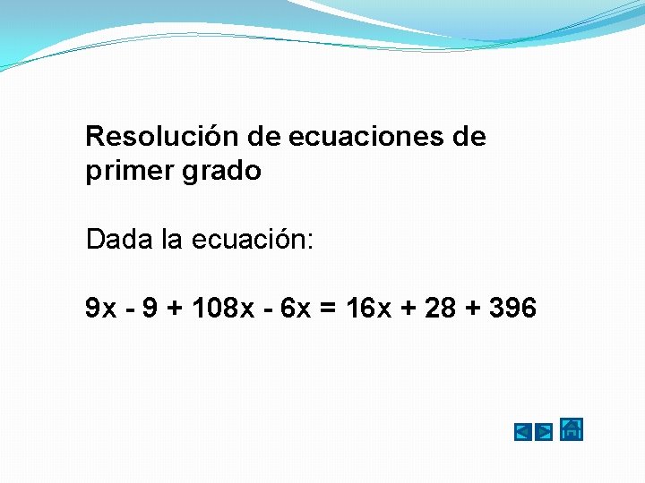 Resolución de ecuaciones de primer grado Dada la ecuación: 9 x - 9 +