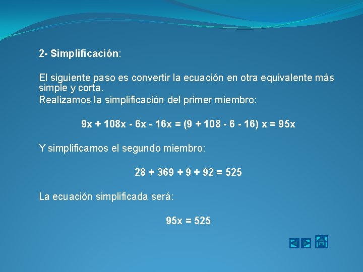 2 - Simplificación: El siguiente paso es convertir la ecuación en otra equivalente más