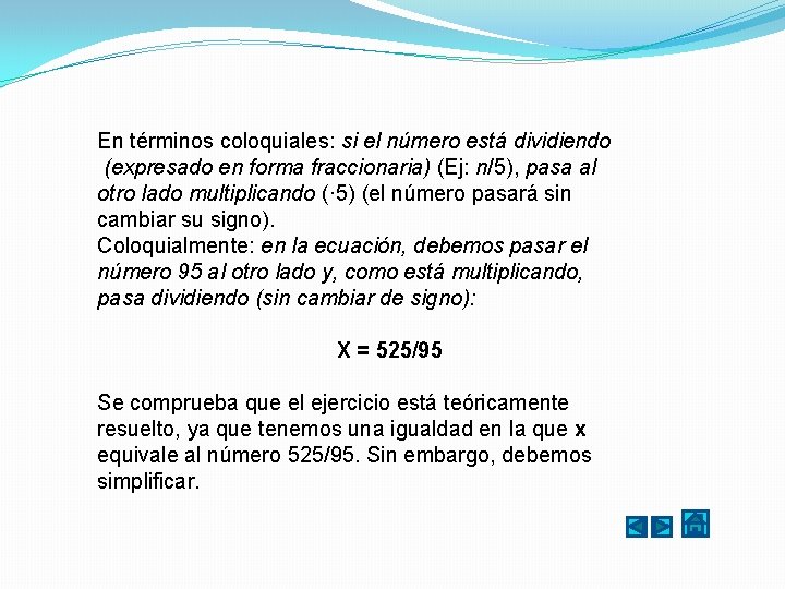 En términos coloquiales: si el número está dividiendo (expresado en forma fraccionaria) (Ej: n/5),