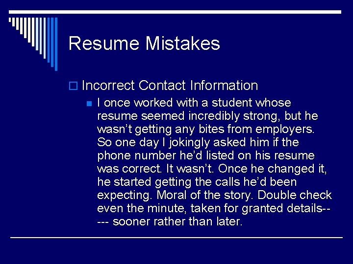 Resume Mistakes o Incorrect Contact Information n I once worked with a student whose