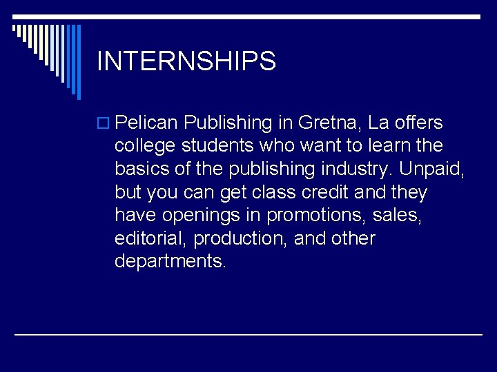 INTERNSHIPS o Pelican Publishing in Gretna, La offers college students who want to learn