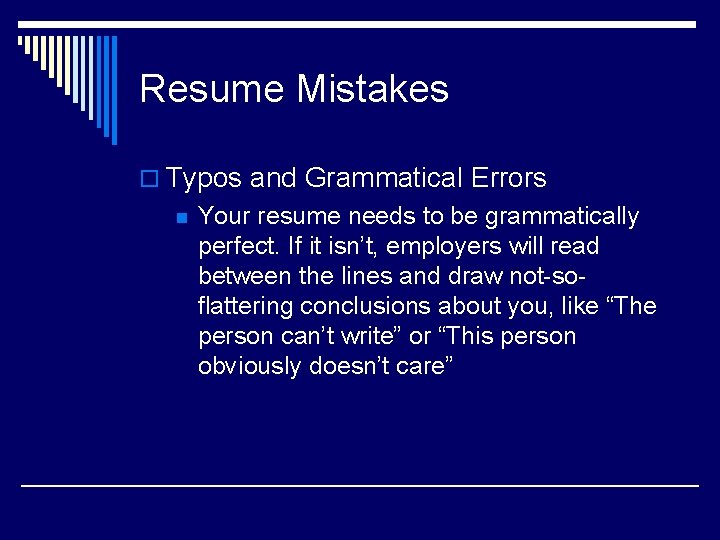 Resume Mistakes o Typos and Grammatical Errors n Your resume needs to be grammatically