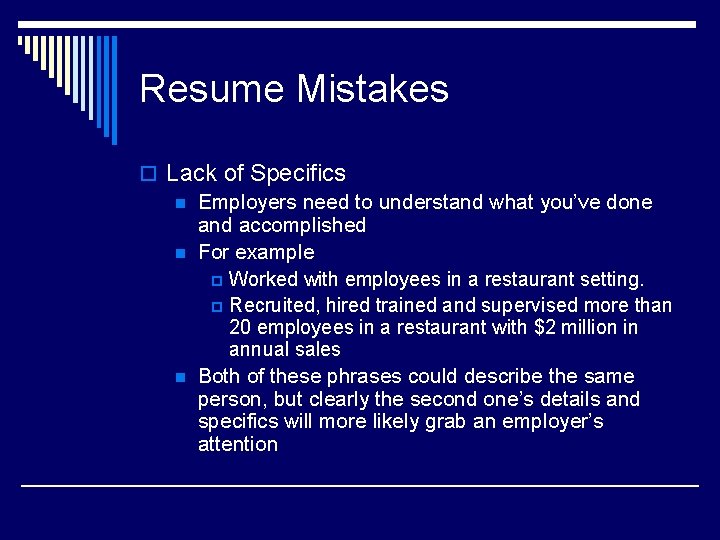 Resume Mistakes o Lack of Specifics n Employers need to understand what you’ve done